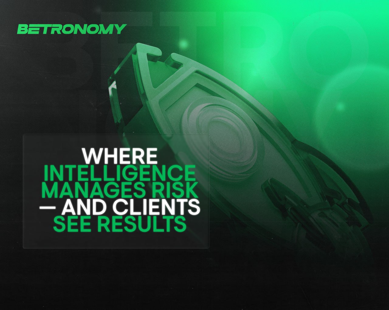 Where Intelligence Manages Risk &mdash; and Clients See Results